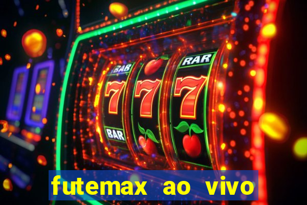 futemax ao vivo futebol ao vivo hoje